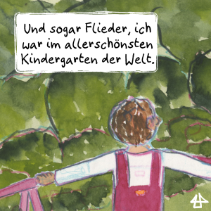 Aquarellierte Buntstiftzeichnung: Ein Kind mit roter Latzhose steht ganz oben auf dem Klettergerüst und schaut über die Baumwipfel. Text: Und sogar Flieder ich war im allerschönsten Kindergarten der Welt.