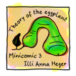 Link to Minicomic 3 in color, called Theory of the Eggplant, illustrated with a huge greenish courgette shaped eggplant.