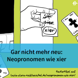 Schwarz-weissen gezeichneten Illustrationen auf grasgrünem Hintergrund. Eine Hand hält einen Zettel mit den Wörter sif, sier, xier, nur das letzte ist nicht durchgestrichen. Daneben eine Art Spielkarte beschriftet mit 1. Nom. Wer xiese. Auf einem blauen Banner der Titel des Blogeintragses 