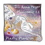 Link to minicomic 22, called Plastic Plankton, illustrated with a seehorse and little colorfull pieces of stuff floating in the ocean