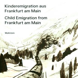 Part of the front cover of the book. Coal drawing of a steam propelled train is going through a snow covered countryside. Text: 
Kinderemigartion aus Frankfurt am Main
Child Emigration from Frankfurt am Main
Wallstein