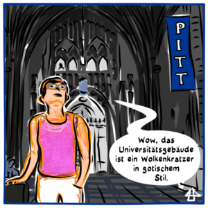 Digital fineliner drawing, black on white with little coloring. Illi's avatar with white pants and pinkt tanktop puts their head back to look a the high ceiling that looks like a church building. A blue flag at the wall reads PITT. In the speech bubble in German: Wow, das Universitätsgebäude ist ein Wolkenkratzer in gotischem Stil.