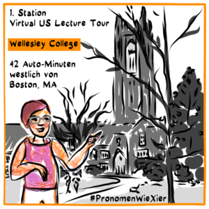 Digital fineliner drawing, black on white with little coloring. Illi's avatar with white pants and pinkt tanktop points to the bell tower on campus of Wellesley College.
Text: 1. Station Virtual US Lecture Tour - Wellesley College - 42 Auto-Minuten westlich von Boston, MA.