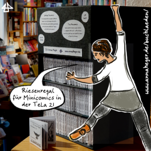 Foto eines schmalen Minicomics-Regal in der Giesinger Buchhandlung. Überlagert ist die Zeichnung des Avatars von Illi Anna Heger mit braunen Boots und grauem Rock. Der avatar hängt am oberen Rand des Regals und greift nach Comics. In der zugehörigen Sprechblase: Riesenregal für Minicomics in der TeLa 21. An der Seite ein Link als Schriftzug  www.annaheger.de/buchlaeden/.