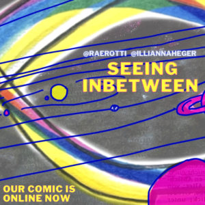 Against dark space, bright pink planets follow blue orbits. Text in big bright letters reads:
@raerotti @illiannaheger,
Seeing InBetween,
our comic is online now.
