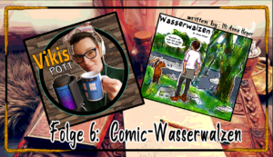 Titelbild der YouTube Folge 6: Comic-Wasserwalzen. Nebeneinander das Logo des YouTube-Kanals Vikis Pott mit Viktoria D. Richards mit Kopfhörern, schwarzer groß-gerahmter Brille und Tardis-Tasse vor einem Mikrofon. Daneben das erste Panel aus Wasserwalzen von Illi Anna Heger, ein Hund und eine Person auf einer Uferanhöhe, der Sprechblasentext zu klein zum lesen.