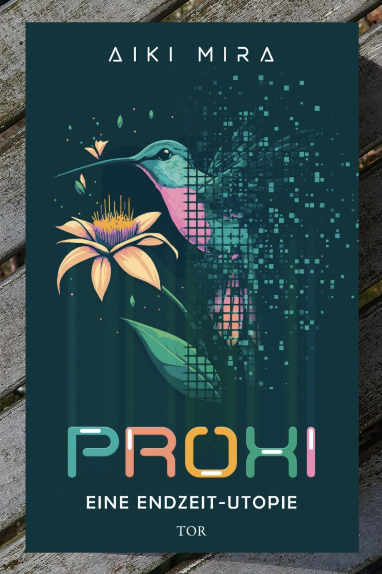 Foto vom Einband von Proxi - eine Endzeit-Utopie von Aiki Mira beim Tor Verlag. Auf dunkelgrünem Hintergrund der Titel in bunten Großbuchstaben, darüber ein Vogel mit langem Schnabel an grosser Blüte, der sich nach rechts immer mehr in Pixel auflöst.